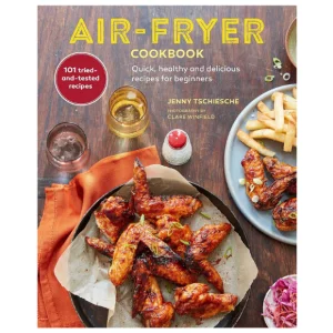 Air-Fryer Cookbook: Quick, healthy and delicious recipes for beginners by Jenny Tschiesche