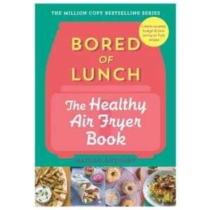 Bored of Lunch: The Healthy Air Fryer Book