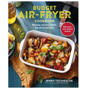 Budget Air-Fryer Cookbook: Money-saving meals for all occasions