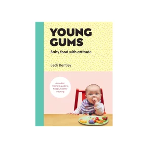 Young Gums: Baby Food with Attitude by Beth Bentley